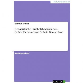 Der Asiatische Laubholzbockkäfer als Gefahr für das urbane Grün in Deutschland