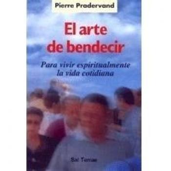El arte de bendecir. Para vivir espiritualmente la vida cotidiana, 5ª edición