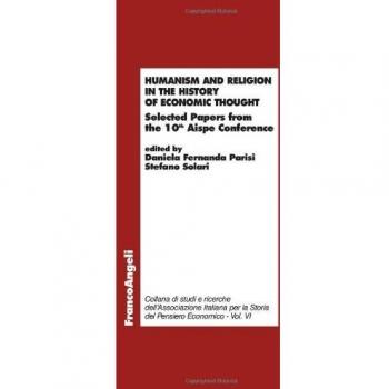 Humanism and religion in the history of economic thought. Selected Papers fron the 10th Aispe Conference