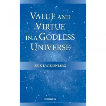 Value and virtue in a godless universe hardcover