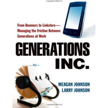 Generations, Inc.: From Boomers to Linksters--Managing the Friction Between Generations at Work