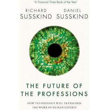 The Future of the Professions: How Technology Will Transform the Work of Human Experts