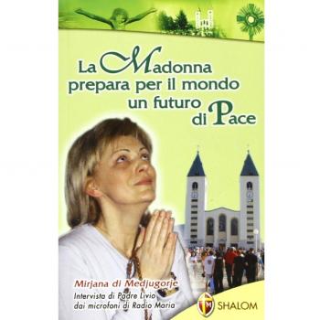 Mirijana di Medjugorje. La Madonna prepara per il mondo un futuro di pace