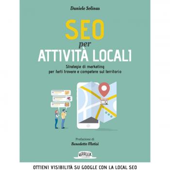 SEO per attività locali. Strategie di marketing per farti trovare e competere su