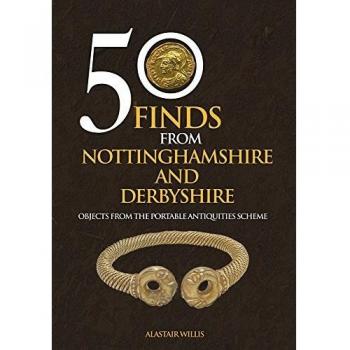 Alastair Willis 50 Finds From Nottinghamshire and Derbyshire