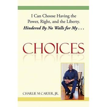 Choices: I Can Choose Having the Power, Right, and the Liberty. Hindered By No Walls for My . . .