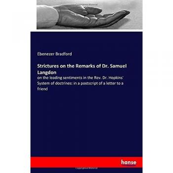 Strictures on the Remarks of Dr. Samuel Langdon: on the leading sentiments in the Rev. Dr. Hopkins' System of doctrines: in a postscript of a letter to a friend