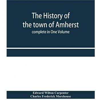 The history of the town of Amherst Massachusetts Part I.