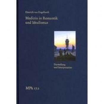 Engelhardt, Dietrich von Medizin In Romantik Und Idealismus. Band 1: Darstellung Und Interpretation: Gesundheit Und Krankheit In Leib Und Seele, Natur Und Kultur (Medizin Und Philosophie / Medicine And Philosophy)