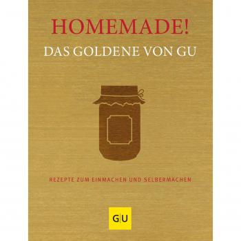 Homemade! Das Goldene von GU: Rezepte zum Einmachen und Selbermachen (GU Grundkochbücher)