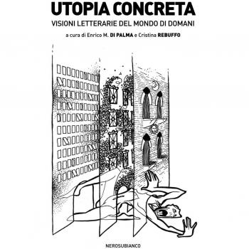 Utopia concreta. Visioni letterarie del mondo di domani