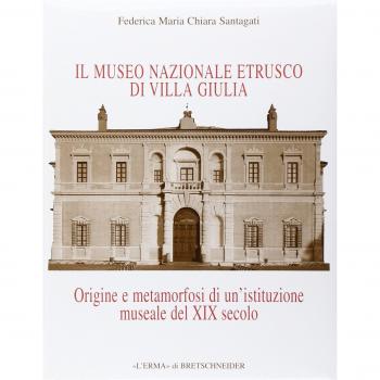 Il museo etrusco di Villa Giulia. Origine e metamorfosi di una istituzione museale del XIX secolo