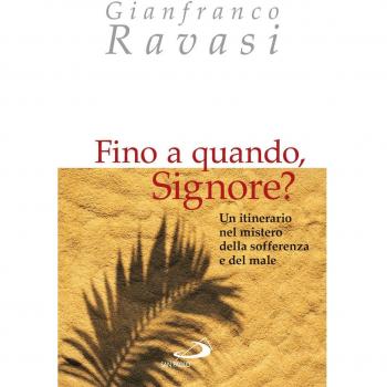 Fino a quando, Signore? Un itinerario nel mistero della sofferenza e del male