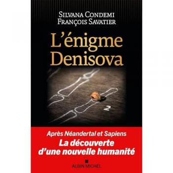 L'Enigme Denisova: Après Néandertal et Sapiens, la découverte d'une nouvelle humanité