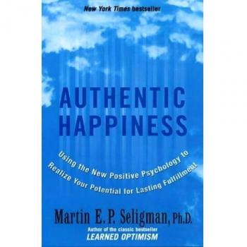 Martin Seligman Authentic Happiness: Using The New Positive Psychology To Realise Your Potential For Lasting Fulfilment
