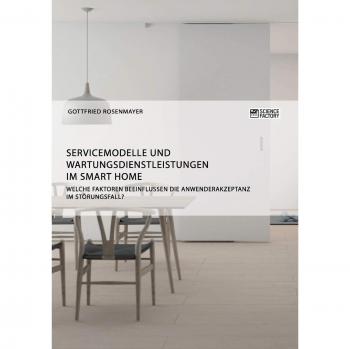 Servicemodelle und Wartungsdienstleistungen im Smart Home. Welche Faktoren beeinflussen die Anwenderakzeptanz im Störungsfall?