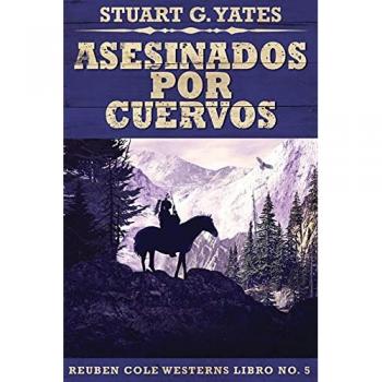 Asesinados Por Cuervos (Reuben Cole Westerns)
