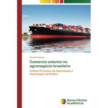 Comércio exterior no agronegócio brasileiro: O Novo Processo de Exportação e Importação na Prática