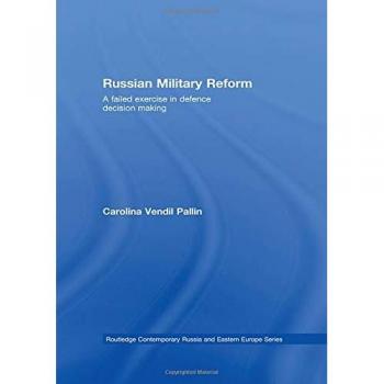 Russian Military Reform: A Failed Exercise in Defence Decision Making (Routledge Contemporary Russia and Eastern Europe Series, Band 14)