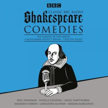 Classic BBC Radio Shakespeare: Comedies: The Taming of the Shrew; A Midsummer...