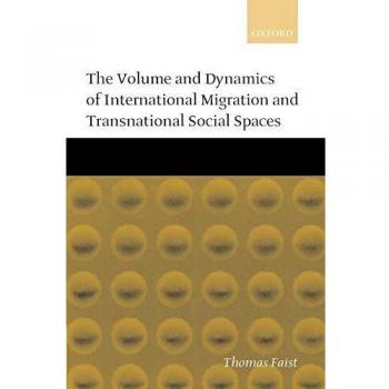 The Volume and Dynamics of International Migration and Transnational Social Spaces