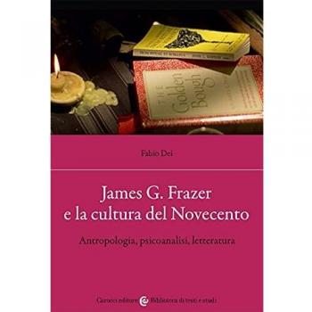 James G. Frazer e la cultura del Novecento. Antropologia, psicoanalisi, letteratura