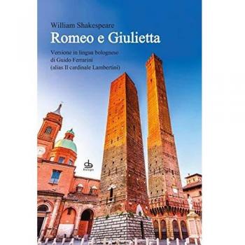 Romeo e Giulietta. Ediz. italiana, inglese e dialetto bolognese