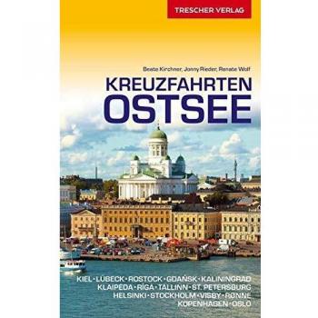 Beate Kirchner Reiseführer Kreuzfahrten Ostsee: Mit Kiel, Lübeck, Rostock, Gdansk, Kaliningrad, Klaipeda, Riga, Tallinn, St. Petersburg, Helsinki, Stockholm, Visby ... Kopenhagen, Oslo (Trescher-Reihe Reisen)
