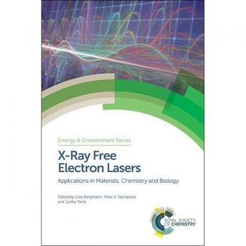X-Ray Free Electron Lasers: Applications in Materials, Chemistry and Biology (Energy and Environment Series)