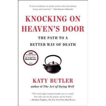 Knocking on Heaven's Door : The Path to a Better Way of Death, by Katy Butler