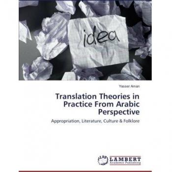 Translation Theories in Practice From Arabic Perspective: Appropriation, Literature, Culture & Folklore