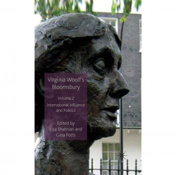 Virginia Woolf’s Bloomsbury, Volume 2: International Influence and Politics