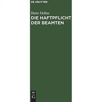 Die Haftpflicht der Beamten: Nach Reichsrecht und dem Recht der deutschen Bundesstaaten unter Berücksichtigung der Haftpflicht des Staates (Gemeindeverbandes u.s.w.)