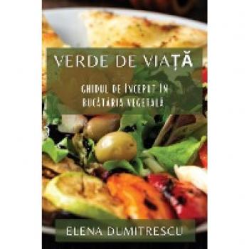 Verde de Viață: Ghidul de Început în Bucătăria Vegetală (Romanian Edition)