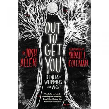 Out to Get You: 13 Tales of Weirdness and Woe