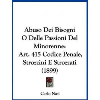 Abuso Dei Bisogni O Delle Passioni del Minorenne: Art. 415 Codice Penale, Strozzini E Strozzati (1899)