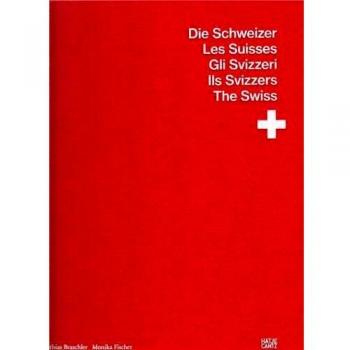 Matthias Braschler / Monika Fischer Gli Svizzeri Ils Svizzers The Swiss Die Schweizer: Die Schweizer. Les Suisses. Gli Svizzeri. Ils Svizzers. The Swiss