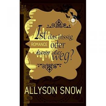 Snow, Allyson: Ist das bissig, oder kann das weg?