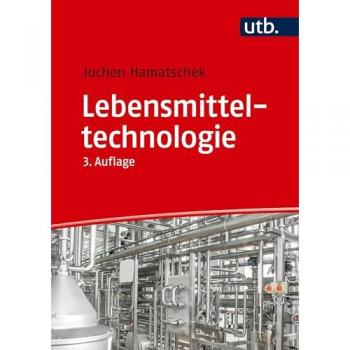 Lebensmitteltechnologie: Die industrielle Herstellung von Lebensmitteln aus landwirtschaftlichen Rohstoffen