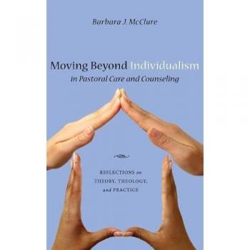 Moving Beyond Individualism in Pastoral Care and Counseling