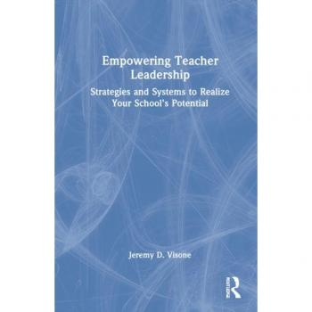 Empowering Teacher Leadership: Strategies and Systems to Realize Your School's Potential