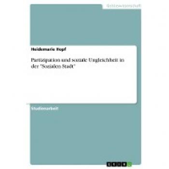 Partizipation und soziale Ungleichheit in der Sozialen Stadt. Auswirkungen und Beteiligung