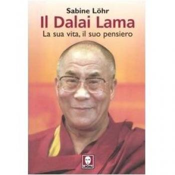 Il Dalai Lama. La sua vita, il suo pensiero