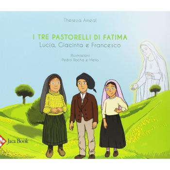 I tre pastorelli di Fatima. Lucia, Giacinta e Francesco. Ediz. a colori