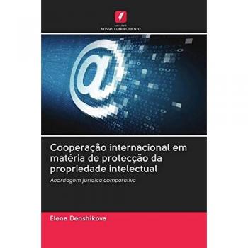 Cooperação internacional em matéria de protecção da propriedade intelectual: Abordagem jurídica comparativa