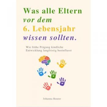 WAS ALLE ELTERN VOR DEM 6. LEBENSJAHR WISSEN SOLLTEN