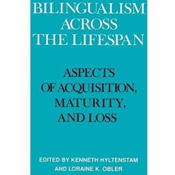 Bilingualism Across the Lifespan: Aspects of Acquisition, Maturity, and Loss