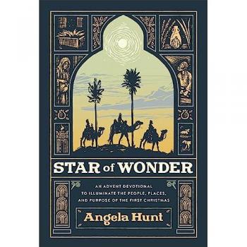 Star of Wonder An Advent Devotional to Illuminate the People Places and Purpose of the First Christmas by Angela Hunt