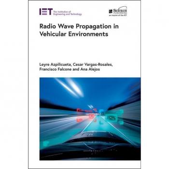 Radio Wave Propagation in Vehicular Environments by Leyre Azpilicueta & Cesar Vargas Rosales & Francisco Falcone & Ana Alejos & Contributions by Raquel Fe