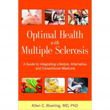 Optimal Health with Multiple Sclerosis: A Guide to Integrating Lifestyle, Alternative, and Conventional Medicine